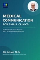 Medical Communication for Small Clinics: Practical Scripts, Team Protocols and a 30-Day Implementation Plan B0HDHZPPRZ Book Cover