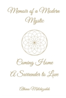 Memoir of a Modern Mystic: COMING HOME: A Surrender to Love 1965190820 Book Cover