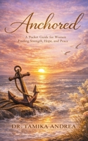 Anchored: A Pocket Guide for Women Finding Strength, Hope and Peace 1957904216 Book Cover