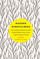Modern Mindfulness: How to Be More Relaxed, Focused, and Kind While Living in a Fast, Digital, Always-On World 1250116414 Book Cover