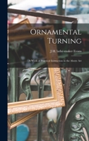 Ornamental turning; a work of practical instruction in the above art 1879335352 Book Cover