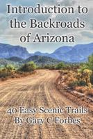 Introduction to the Backroads of Arizona: 40 Easy Scenic Trails 1726467724 Book Cover