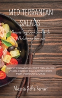 Mediterranean Salads - Nourishing Cookbook with Wholesome Recipes: Mediterranean Diet Delights: Wholesome Salad Recipes for Vibrant Living B0CGLK9ZXR Book Cover