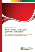 Os modos de ser e agir do pianista colaborador: Um estudo de entrevistas com profissionais do CEP-Escola de Música de Brasília 6202042524 Book Cover