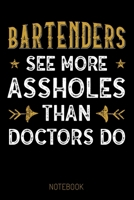 Bartenders see more Assholes than Doctors do - Notebook: Dotgrid Journal, funny Gift for Bartenders, Mixologists, Cocktail Lovers, 6 x 9", for Notes, To-Do Lists and Recipes (German Edition) 1672581591 Book Cover