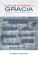 Vuelve a Mirar la Gracia: El secreto para una vida de sanidad y abundancia (Spanish Edition) B0HF6K5SYS Book Cover