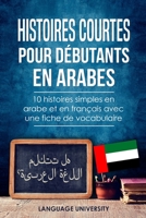 Histoires courtes pour débutants en arabes: 10 histoires simples en arabe et en français avec une fiche de vocabulaire (French Edition) B087SCDLCZ Book Cover