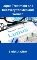 Lupus Treatment and Recovery for Men and Women B0CFCXVQ3V Book Cover