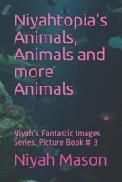 Niyahtopia's Animals, Animals and more Animals: Picture Book # 3 172397112X Book Cover