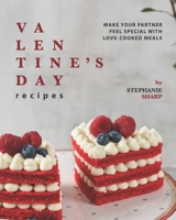 Valentine's Day Recipes: Make Your Partner Feel Special with Love-Cooked Meals B08VFPV9Y5 Book Cover