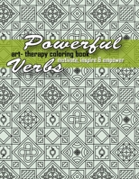Powerful Verbs - Art Therapy Coloring Book - Motivate, Inspire & Empower: Inspirational Coloring Book with 40 Patterns & Verbs B088N6758K Book Cover