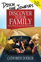 Ditch the Joneses, Discover Your Family: How to Thrive on Less Than Two Incomes! 0981784704 Book Cover