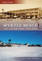 Myrtle Beach and the Grand Strand (Then and Now) 0738552704 Book Cover