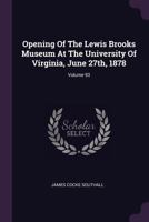 Opening Of The Lewis Brooks Museum At The University Of Virginia, June 27th, 1878: Address On Man's Age In The World, Volume 6... 1378299671 Book Cover