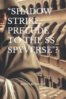 “SHADOW STRIKE: PRELUDE TO THE SS SPYVERSE"? B0CWDTJCFF Book Cover