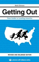 Getting Out: Your Guide to Leaving America (Process Self-reliance Series) 0976082276 Book Cover