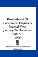 Brotherhood Of Locomotive Engineers Journal V40: January To December, 1906 V1 1120968267 Book Cover