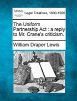 The Uniform Partnership Act: a reply to Mr. Crane's criticism. 1240121040 Book Cover