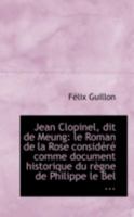 Jean Clopinel, dit de Meung: Le Roman de la Rose Considéré Comme Document Historique du Règne de Phi 1110983905 Book Cover