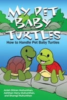My Pet Baby Turtles: How to Handle Pet Baby Turtles 1636615260 Book Cover