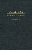 Women in Belfast: How Violence Shapes Identity 0275979253 Book Cover