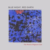 Blue Night, Red Earth: the Work of Nguyen Cam 1792331290 Book Cover