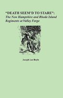 Death Seem'd to Stare: The New Hampshire and Rhode Island Regiments at Valley Forge 0806352671 Book Cover