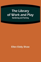 The Library of Work and Play: Gardening and Farming. 935678213X Book Cover