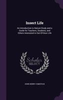 Insect life: An introduction to nature-study and a guide for teachers, students, and others interested in out-of-door life 1018092226 Book Cover