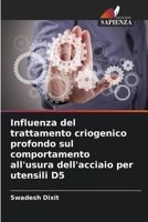 Influenza del trattamento criogenico profondo sul comportamento all'usura dell'acciaio per utensili D5 (Italian Edition) 6138393953 Book Cover