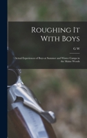 Roughing it With Boys; Actual Experiences of Boys at Summer and Winter Camps in the Maine Woods 1018531068 Book Cover