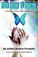 From Misery to Ministry: A Testimony of God's Miraculous Power! 1425944922 Book Cover