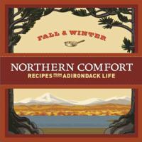 Northern Comfort: Fall & Winter Recipes from Adirondack Life by Adirondack Life Magazine (2009) Paperback 0922595399 Book Cover