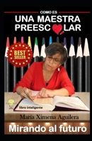 Como es una Maestra Preescolar: Mirando al Futuro B09BGG6Z7T Book Cover