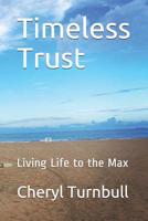 Timeless Trust: Guide to Living Life to the Max 1097594327 Book Cover