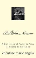 Babicka, Nonna: A Collection of Poetry & Prose, Dedicated to my family 1508695067 Book Cover
