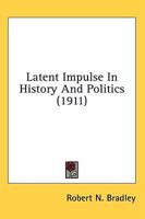 Latent Impulse in History and Politics 0548902755 Book Cover