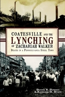 Coatesville and the Lynching of Zachariah Walker: Death in a Pennsylvania Steel Town 1609492803 Book Cover