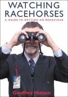 Watching Racehorses - A Guide to Betting On Behaviour 0958124507 Book Cover