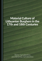 Material Culture of Lithuanian Burghers in the 17th and 18th Centuries 1036457370 Book Cover
