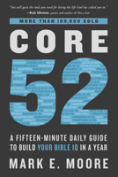 Core 52: A Fifteen-Minute Daily Guide to Build Your Bible IQ in a Year 0525653252 Book Cover