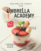 Recipes to Teach the Umbrella Academy: Taste is the New Language to the World B0BCD2DYZL Book Cover