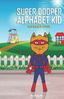 Super Dooper Alphabet Kid Alphabet Book B0CHL233CB Book Cover