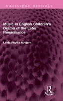 Music in English Children's Drama of the Later Renaissance 1032831782 Book Cover