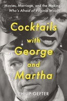 Cocktails with George and Martha: Movies, Marriage, and the Making of Who’s Afraid of Virginia Woolf? 1635579627 Book Cover