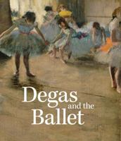 Degas and the Ballet: Picturing Movement 1905711689 Book Cover