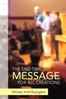 The End Time Message for All Creations 1469153130 Book Cover
