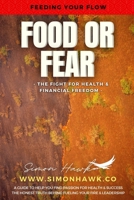 Food or Fear: Feeding Your Flow : The Fight For Health & Financial Freedom 1736237543 Book Cover