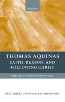 Thomas Aquinas: Faith, Reason, and Following Christ 0199213143 Book Cover