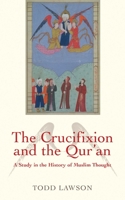 The Crucifixion and the Qur'an: A Study in the History of Muslim Thought 1851686355 Book Cover
